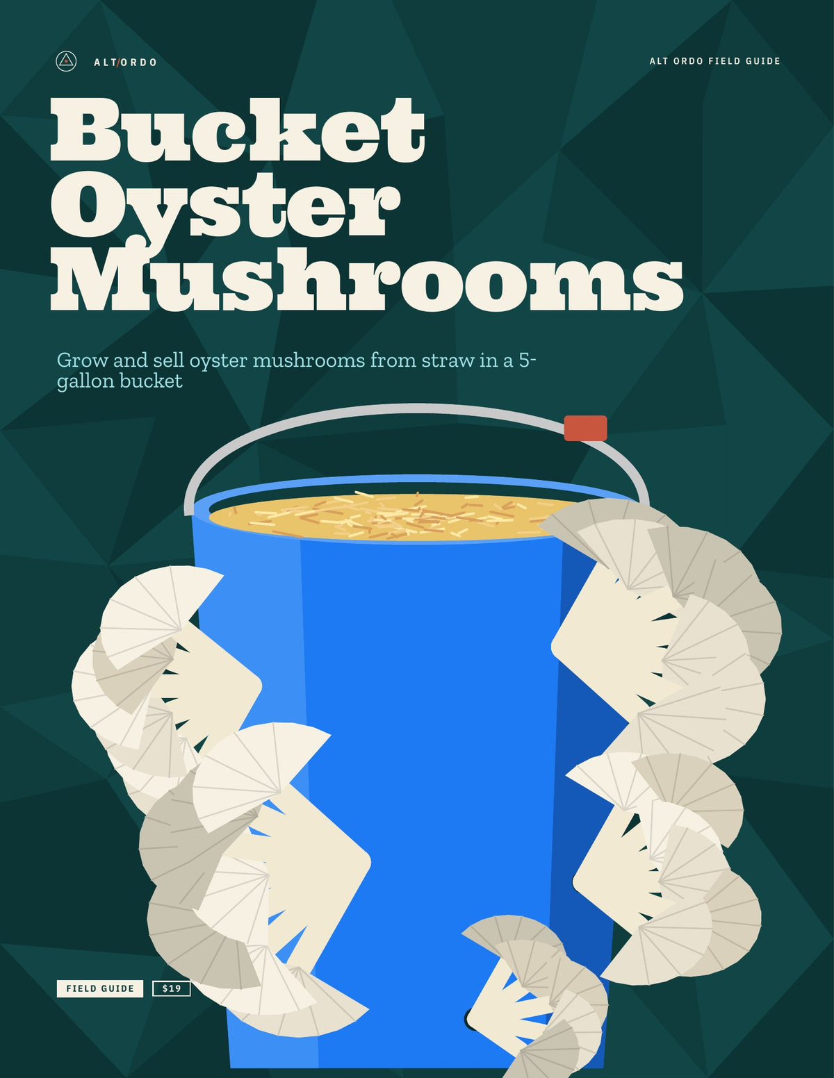 Bucket Oyster Mushrooms: Grow and sell oyster mushrooms from straw in a 5-gallon bucket · Alt Ordo Systems Guide: cover